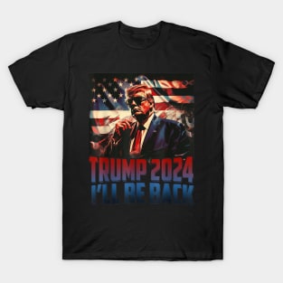 Trump 2024 I'll Be Back America 4th Of July Independence Day T-Shirt